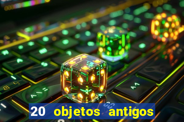 20 objetos antigos que hoje valem uma fortuna